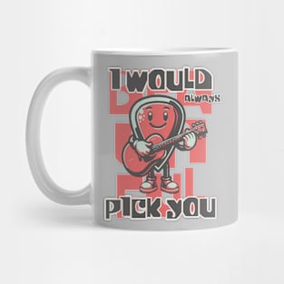 I Would Always Pick You Mug